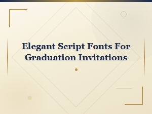 Elegant Script Fonts for Beautiful Graduation Invitations