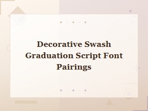 Decorative Swash Graduation Script Font Pairings for Stunning Designs